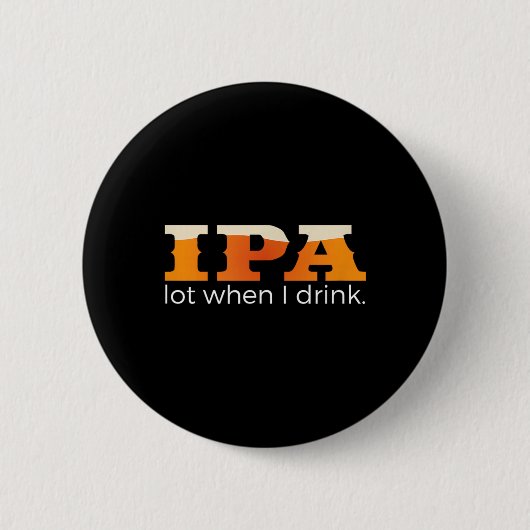 IPA Lot When I Drink - ビールが好き 缶バッジ (正面)