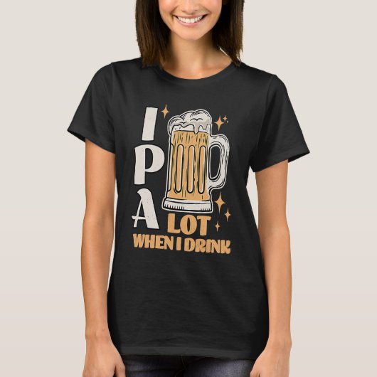 IPA Lot When I Drink Beer St Patrick's Day Tシャツ (正面)