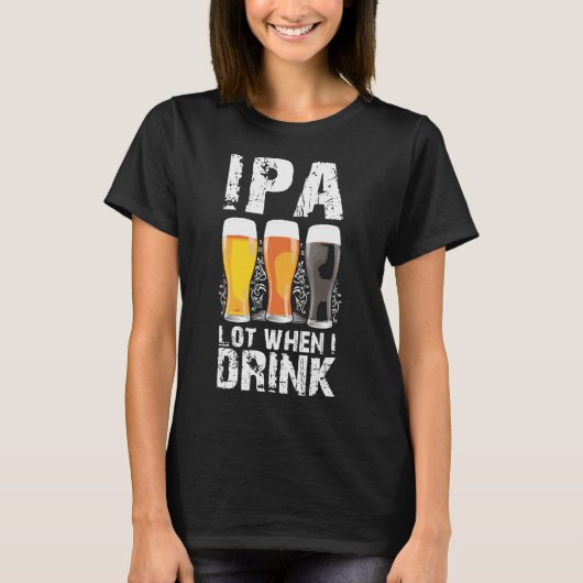 Ipa Lot When I Drink BeerSt patricks Tシャツ (正面)