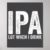 Ipa Lot When I Drink Funny Beer Pun Drinker Drinki ポスター (正面)