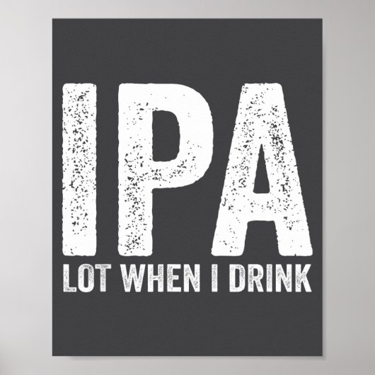 Ipa Lot When I Drink Funny Beer Pun Drinker Drinki ポスター (正面)
