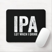Ipa Lot When I Drink Funny Beer Pun Drinker Drinki マウスパッド (マウス)