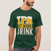 IPA mucho cuando bebo cerveza divertida  Tシャツ (正面)