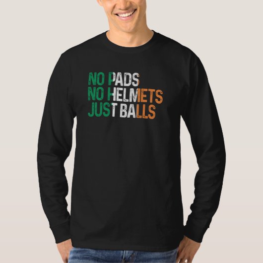 Ireland No Pads No Helmets Just Balls Rugby Irish Tシャツ (正面)