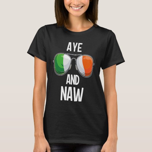 Ireland St Patrick's Day Party AYE AND NAW Tシャツ (正面)