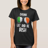 Ireland St Patrick's Day Party Drink Eat And Be Ir Tシャツ (正面)