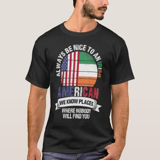 Irish American We know Places where Country Irelan Tシャツ (正面)