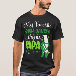 Irish Dance My Favorite Irish Dancer Calls Me Papa Tシャツ