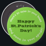 IRISH HUMOR/ST. PATRICK'S DAY PIN/CUSTOMIZABLE 缶バッジ<br><div class="desc">BE SURE TO WEAR YOUR GREEN ON ST. PATRICK'S DAY!  THIS CUSTOMIZABLE PIN/BUTTON WISHES EVERYONE "HAPPY ST. PATRICK'S DAY" ALONG WITH A HUMOROUS IRISH SAYING:  "HERE'S TO EYES IN YOUR HEAD AND NONE IN YOUR SPUDS!"</div>