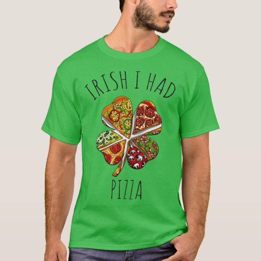 Irish I Had Pizza Meme For St Patricks Day Tシャツ (正面)