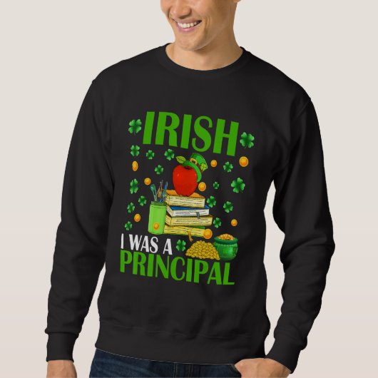 Irish I Was A Principal Funny Patrick's Day Hat Sh スウェットシャツ (正面)