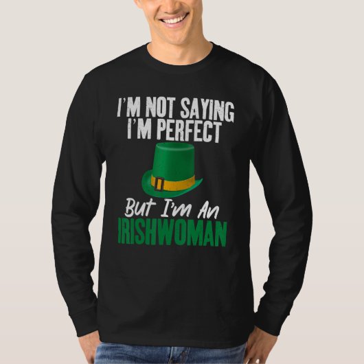 Irish Im not saying im perfect but im an Irishwoma Tシャツ (正面)