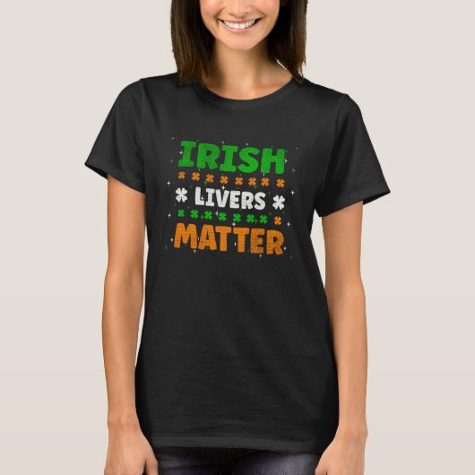 Irish Livers Matter Funny St Patricks Day Tシャツ (正面)