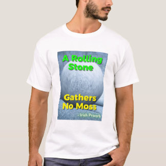 Irish Proverb - A Rolling Stone Gathers No Moss Tシャツ