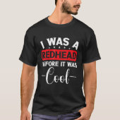 Irish Scottish Red Hair I Was A Redhead Before It  Tシャツ (正面)