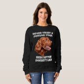 Irish Setter Dog Never Trust A Person Your Irish S スウェットシャツ (正面フル)