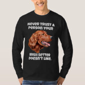 Irish Setter Dog Never Trust A Person Your Irish S Tシャツ (正面)