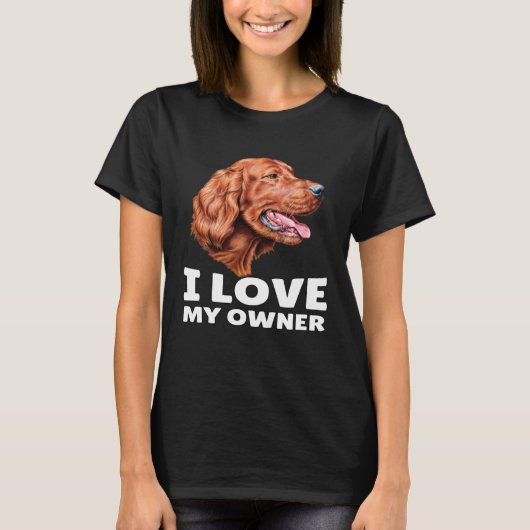 Irish Setter Dog Owner I Love My Owner Irish Sette Tシャツ (正面)