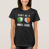 Irish St Patrick's Day Party Don't Be A Minus Crai Tシャツ (正面)