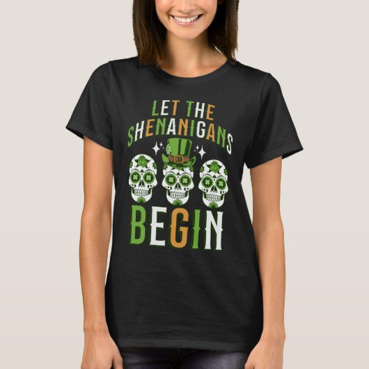 Irish Sugar Skull Let the Shenanigans Begin  St Pa Tシャツ (正面)