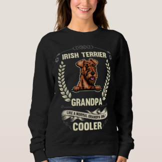 Irish Terrier Grandpa Like A Normal Grandpa Only C スウェットシャツ