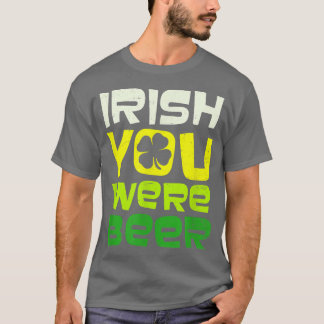 Irish You Were Beer Design St  Tシャツ