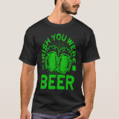 Irish You Were Beer  St Patrick Day Drinking Tシャツ (正面)