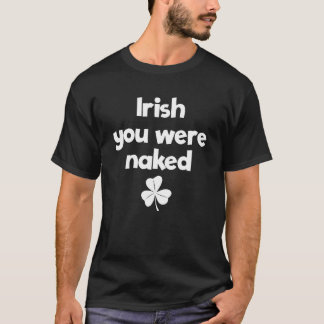 Irish You Were Naked St Patricks Day Irishboys s v Tシャツ