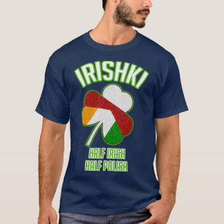 Irishki Half Irish Half Polish St Patricks Day  Tシャツ