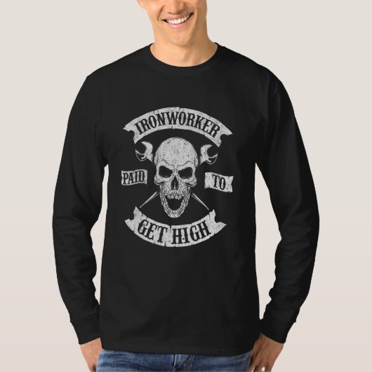 Ironworker Paid To Get High Metal Worker Union Iro Tシャツ (正面)