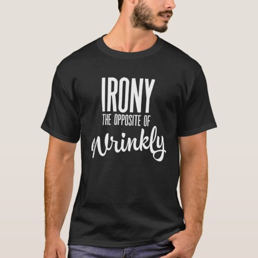 Irony is the opposite of wrinkly tシャツ (正面)