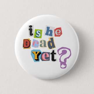 Is He Dead Yet Button 缶バッジ