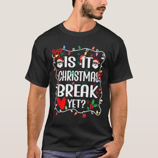 Is It Christmas Break Yet Funny Christmas Teacher Tシャツ (正面)