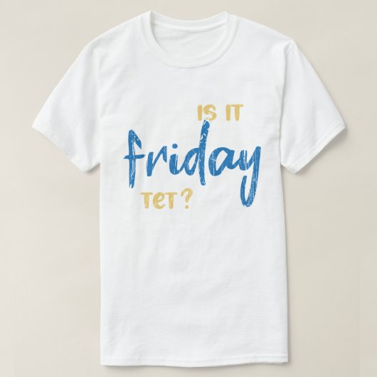 Is it friday yet? tシャツ (デザイン正面)