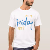 Is it friday yet? tシャツ (正面)