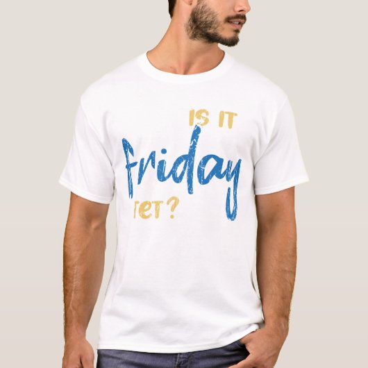 Is it friday yet? tシャツ (正面)