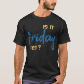 Is it friday yet? tシャツ (正面)
