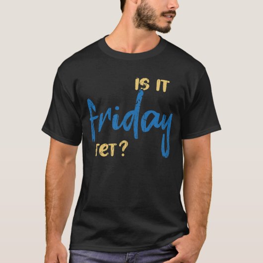 Is it friday yet? tシャツ (正面)