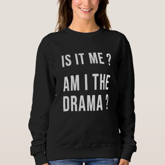 Is It Me Am I The Drama   Sarcasm Mom スウェットシャツ (正面)