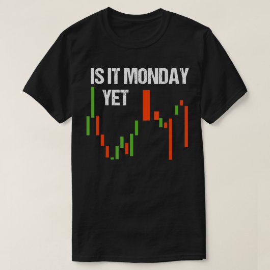 Is It Monday Yet  Funny Day Trader  Stock Trader  Tシャツ (デザイン正面)