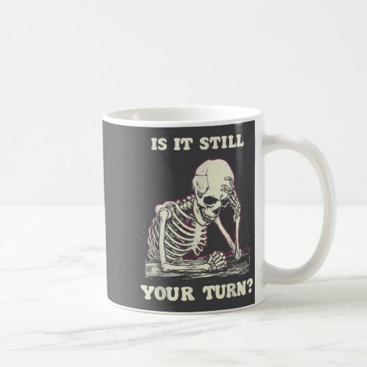 Is It Still Your Turn Funny Skeleton Waiting Quote コーヒーマグカップ (右)