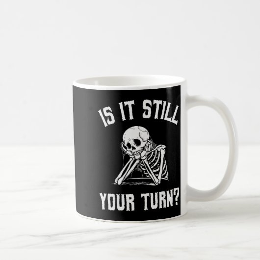 Is It Still Your Turn Funny Skeleton Waiting Quote コーヒーマグカップ (右)