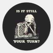 Is It Still Your Turn Funny Skeleton Waiting Quote ラウンドシール (正面)