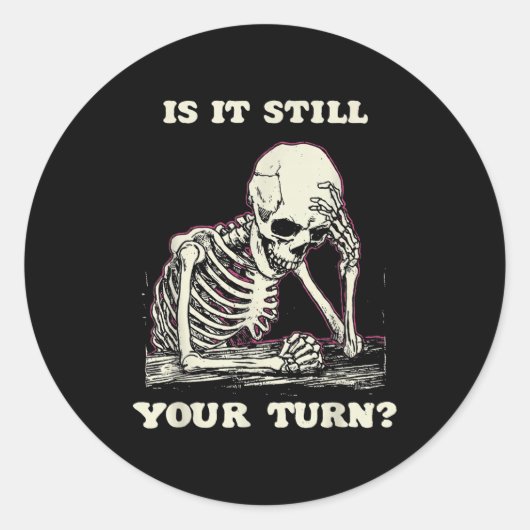 Is It Still Your Turn Funny Skeleton Waiting Quote ラウンドシール (正面)