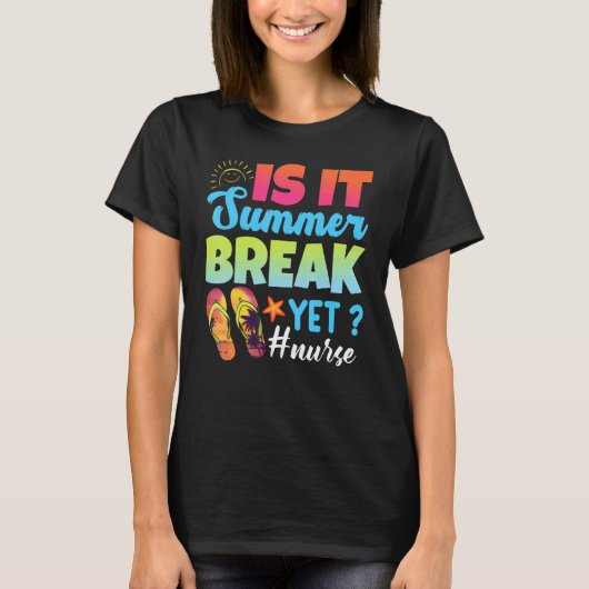 Is It Summer Break Yet Nurse Last Day Of School 1 Tシャツ (正面)