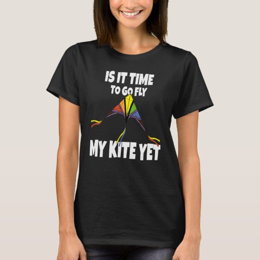 Is It Time To go Fly My Kite Yet - Sky Flying Chil Tシャツ (正面)