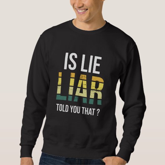 Is Lie Liar Told You That – Surreal Truth Question スウェットシャツ (正面)