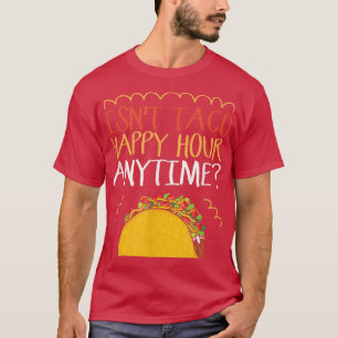Is Not Taco Happy Hour Anytime Taco T-Shirt Tシャツ