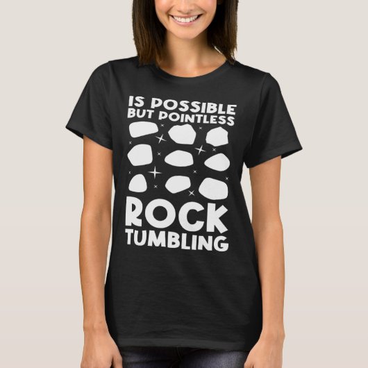 is possible but pointless rocktumbling geology tシャツ (正面)
