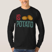 Is Potato  Potato   Potatoes Tシャツ (正面)